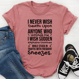 I Never Wish Death Upon Anyone Who Wrongs Me I Wish Sudden Explosive Diarrhea While Stuck in Traffic With Frequent Sneezes T-Shirt