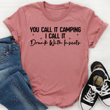 You Call It Camping I Call It Drunk With Insects T-Shirt