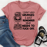 I Don’t Hold Grudges; I Just Remember Who Needs to F*ck Off T-Shirt