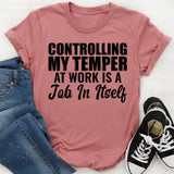 Controlling My Temper at Work Is a Job in Itself T-Shirt