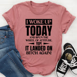 I Woke Up Today And Spun The Wheel Of Attitude Yep! It Landed On Bitch Again T-Shirt