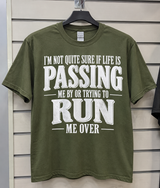 I'm Not Quite Sure If Life Is Passing Me By Or Trying To Run Me Over T-Shirt