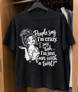 People Say I'm Crazy I Say Hah I'm Just Fun With A Twist T-Shirt
