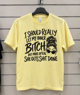 I Should Really Let My Inner Bitch Out More Often She Gets Shit Done T-Shirt