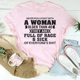 Never Pick A Fight With A Woman Older Than 40 They Are Full T-Shirt