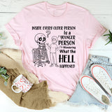 Inside Every Older Person Is a Younger Person Wondering What the Hell Happened T-Shirt