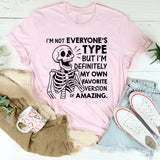 I’m Not Everyone’s Type But I’m Definitely My Own Favorite Version of Amazing T-Shirt
