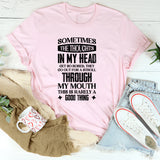 Sometimes The Thoughts In My Head Get So Bored They Go Out For A Stroll Through My Mouth This Is Rarely A Good Thing T-Shirt