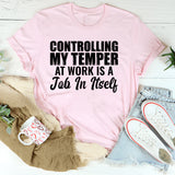 Controlling My Temper at Work Is a Job in Itself T-Shirt