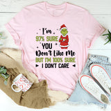 97% Sure You Don’t Like Me But I’m 100% Sure I Don’t Care T-Shirt