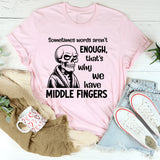 Sometimes Words Aren’t Enough That’s Why We Have Middle Fingers T-Shirt
