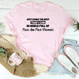 Just Doing the Best That I Can in a World Full of Fools and False Promises T-Shirt