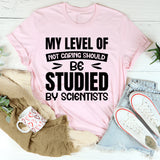 My Level Of Not Caring Should Be Studied By Scientists T-Shirt