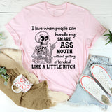 I Love When People Can Handle My Smart Ass Mouth Without Getting Offended Like a Little Bitch T-Shirt