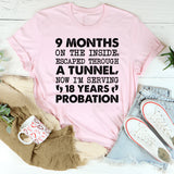 9 MONTHS ON THE INSIDE, ESCAPED THROUGH A TUNNEL, NOW I’M SERVING 18 YEARS PROBATION T-Shirt