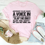 Anybody Else Have a Voice in Their Head That Repeats ‘Slap the Idiot!’ No Just Me Hmm Odd T-Shirt
