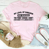 My Level of Sarcasm Has Reached the Point Where I Don’t Even Know If I’m Joking or Not! T-Shirt
