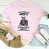 I Don’t Struggle with Anxiety, I’m Actually Pretty Good at It T-Shirt