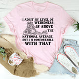 I Admit My Level of Weirdness Is Above the National Average, But I’m Comfortable With That T-Shirt