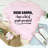 Dear Karma, I Have A List Of People You Missed T-Shirt