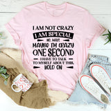 I Am Not Crazy, I Am Special No, Wait, Maybe I’m Crazy. One Second, I Have To Talk To Myself About This T-Shirt