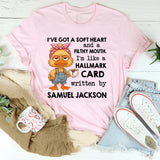 I’ve Got a Soft Heart and a Filthy Mouth I’m Like a Hallmark Card Written by Samuel Jackson T-Shirt