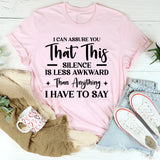 Can Assure You This Silence Is Less Awkward Than Anything I Have To Say T-Shirt