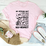 My Attitude Isn’t for Sale, It’s Custom Made from Strength, Scars, and Too Much Self-Respect T-Shirt