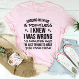 Arguing With Me Is Pointless, I Knew I Was Wrong 10 Minutes Ago, I’m Just Trying to Make You Mad Now T-Shirt
