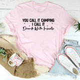 You Call It Camping I Call It Drunk With Insects T-Shirt