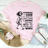 Confidence Isn’t Loud, It’s When You Walk Away Knowing You Don’t Need to Explain Your Worth T-Shirt