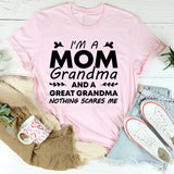I’m a Mom, Grandma, and a Great-Grandma Nothing Scares Me T-Shirt