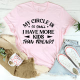 My Circle Is So Small I Have More Kids Than Friends T-Shirt