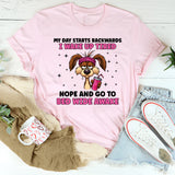 My Day Starts Backwards I Wake Up Tired and Go to Bed Wide Awake T-Shirt