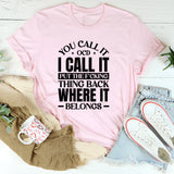You Call It, I Call It Put the F*cking Thing Back Where It Belongs T-Shirt