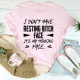 I Don’t Have Resting Bitch Face, It’s My Thinking Face T-Shirt