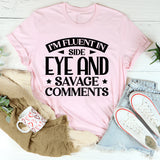 I’m Fluent In Side Eye And Savage Comments T-Shirt