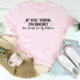If You Think I’m Short You Should See My Patience T-Shirt