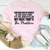 Controlling My Mouth Is The Easy Part It’s The Subtitles On My Face That’s The Problem T-Shirt