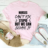 Nurses Can’t Fix Stupid, But We Can Handle The Situation T-Shirt